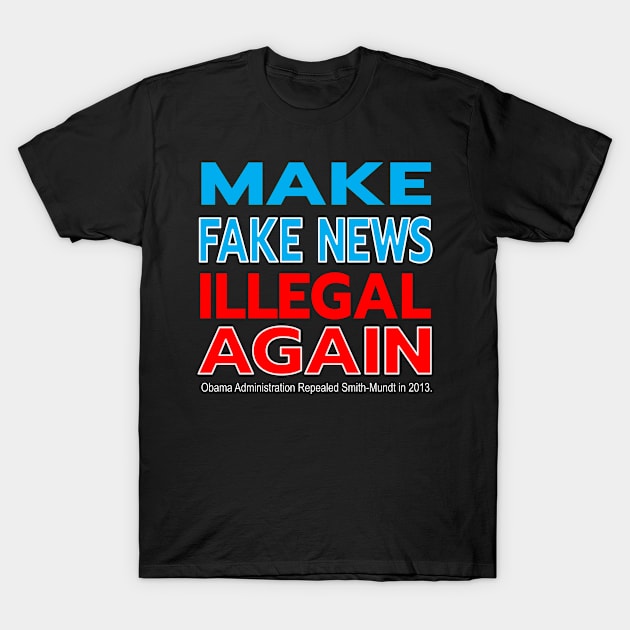 MAKE FAKE NEWS ILLEGAL AGAIN - SMITH-MUNDT MADE DISSEMINATING PROPAGANDA IN THE US LEGAL IN 2013 T-Shirt by KathyNoNoise